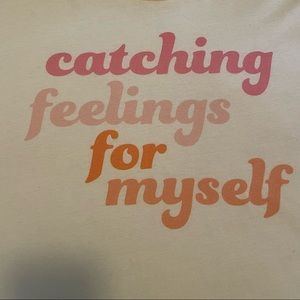 Catching Feelings For Myself Cotton T shirt NWOT